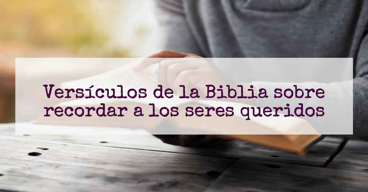 Versículos de la Biblia sobre recordar a los seres queridos