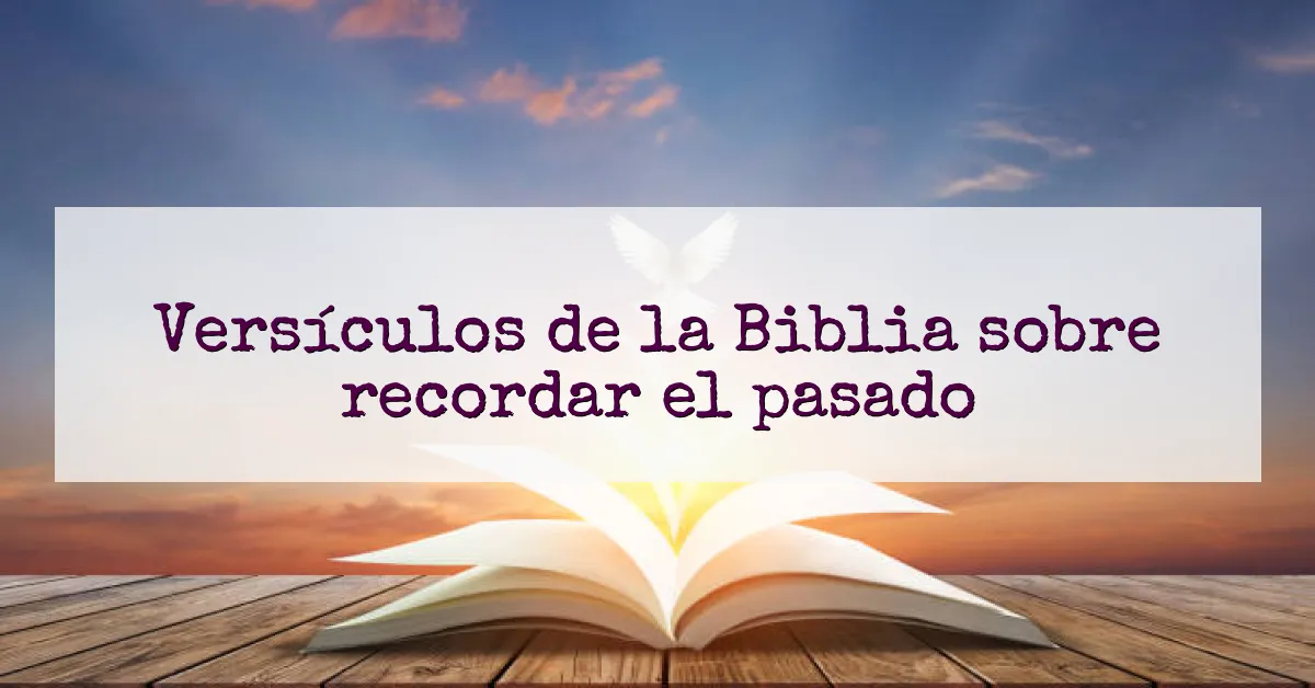 Versículos de la Biblia sobre recordar el pasado