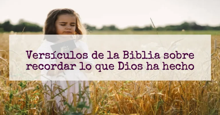 Versículos de la Biblia sobre recordar lo que Dios ha hecho