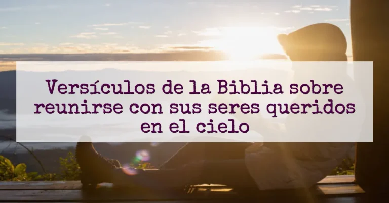 Versículos de la Biblia sobre reunirse con sus seres queridos en el cielo