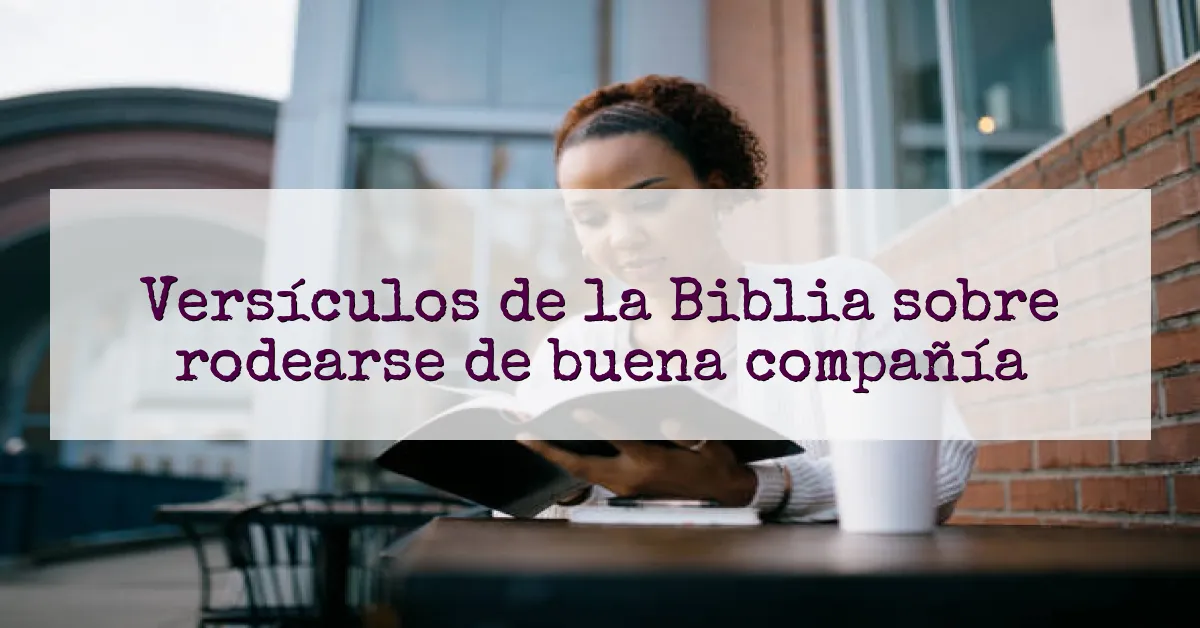 Versículos de la Biblia sobre rodearse de buena compañía