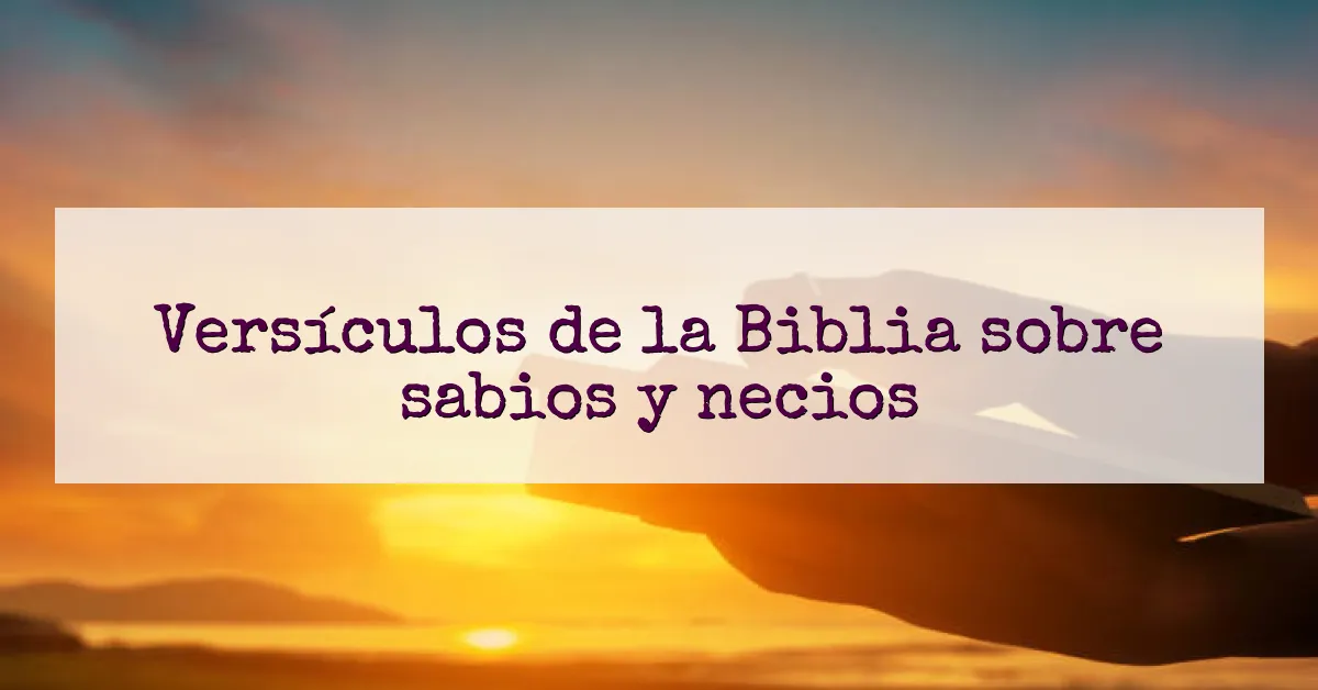 Versículos de la Biblia sobre sabios y necios