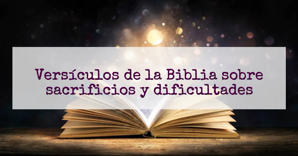 Versículos de la Biblia sobre sacrificios y dificultades
