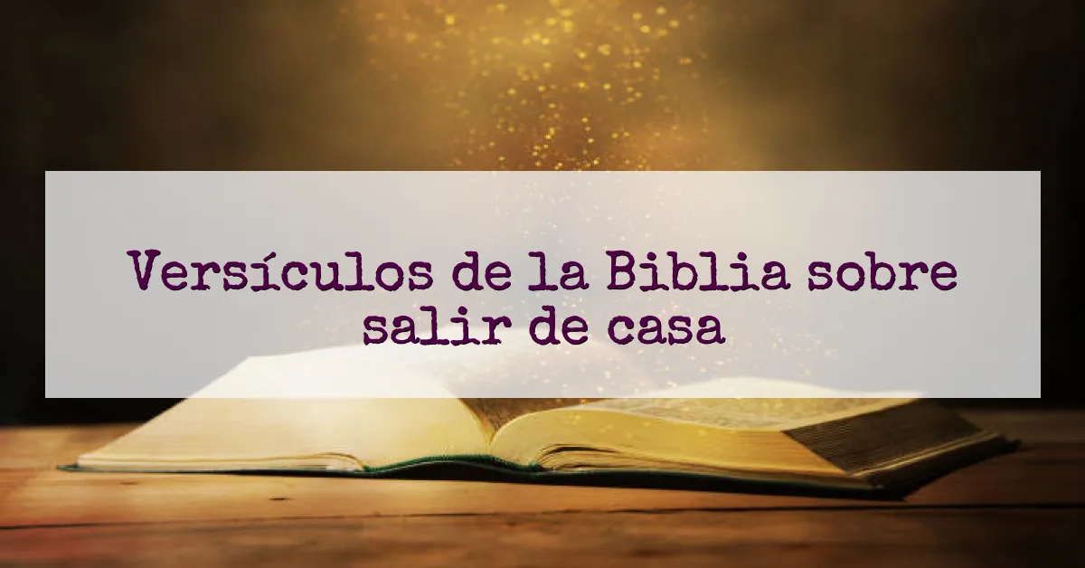 Versículos de la Biblia sobre salir de casa