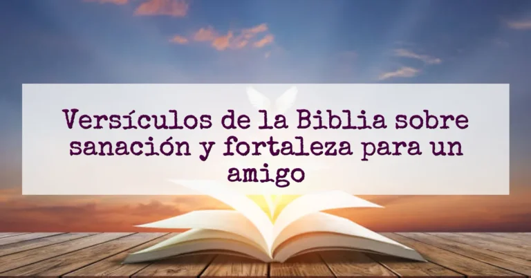 Versículos de la Biblia sobre sanación y fortaleza para un amigo