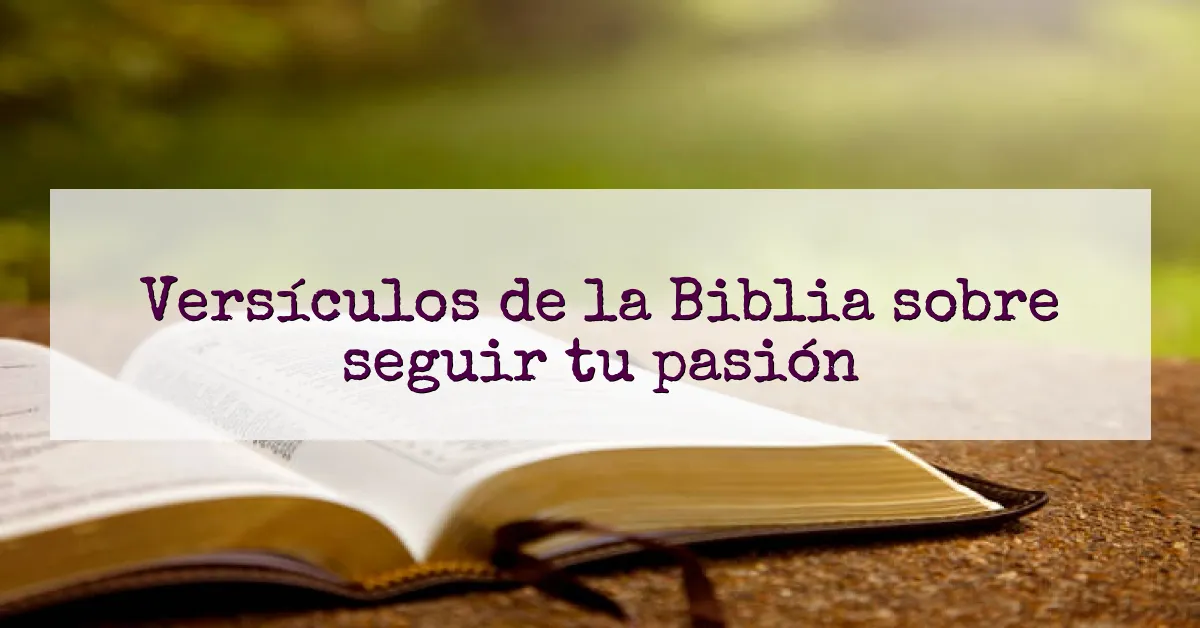 Versículos de la Biblia sobre seguir tu pasión