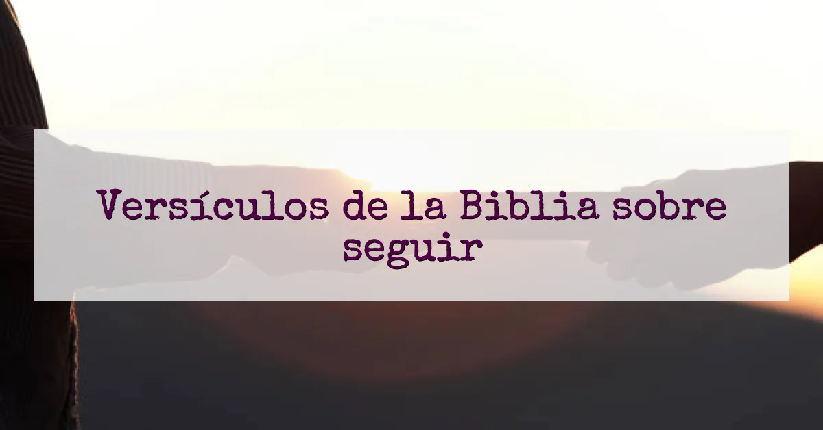 Versículos de la Biblia sobre seguir