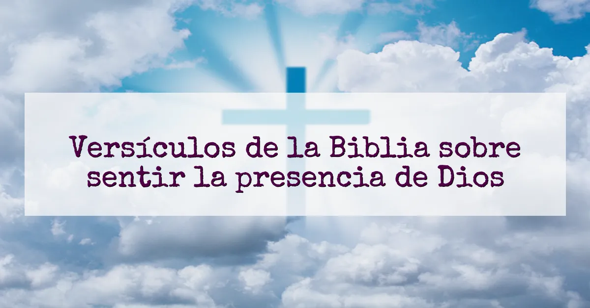 Versículos de la Biblia sobre sentir la presencia de Dios