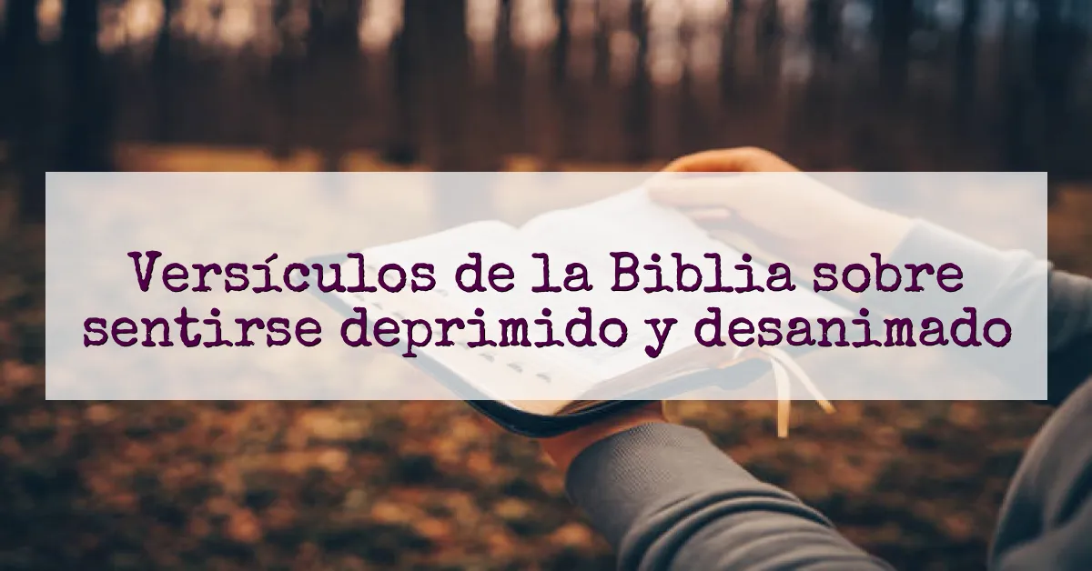 Versículos de la Biblia sobre sentirse deprimido y desanimado