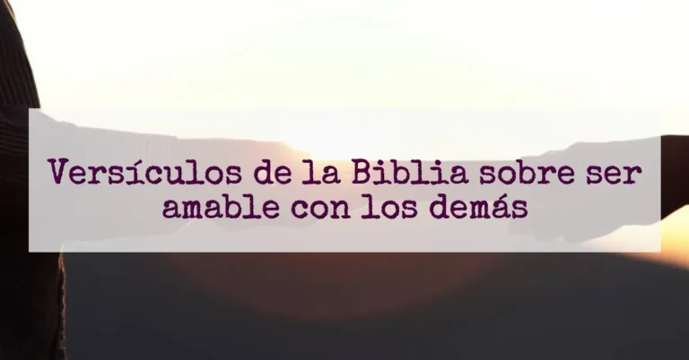 Versículos de la Biblia sobre ser amable con los demás