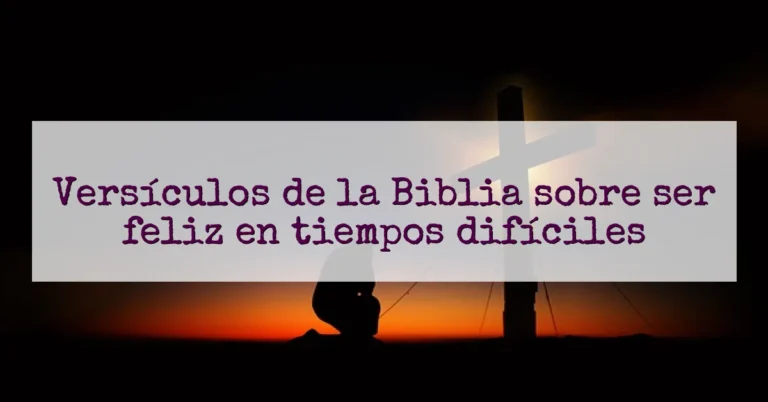 Versículos de la Biblia sobre ser feliz en tiempos difíciles
