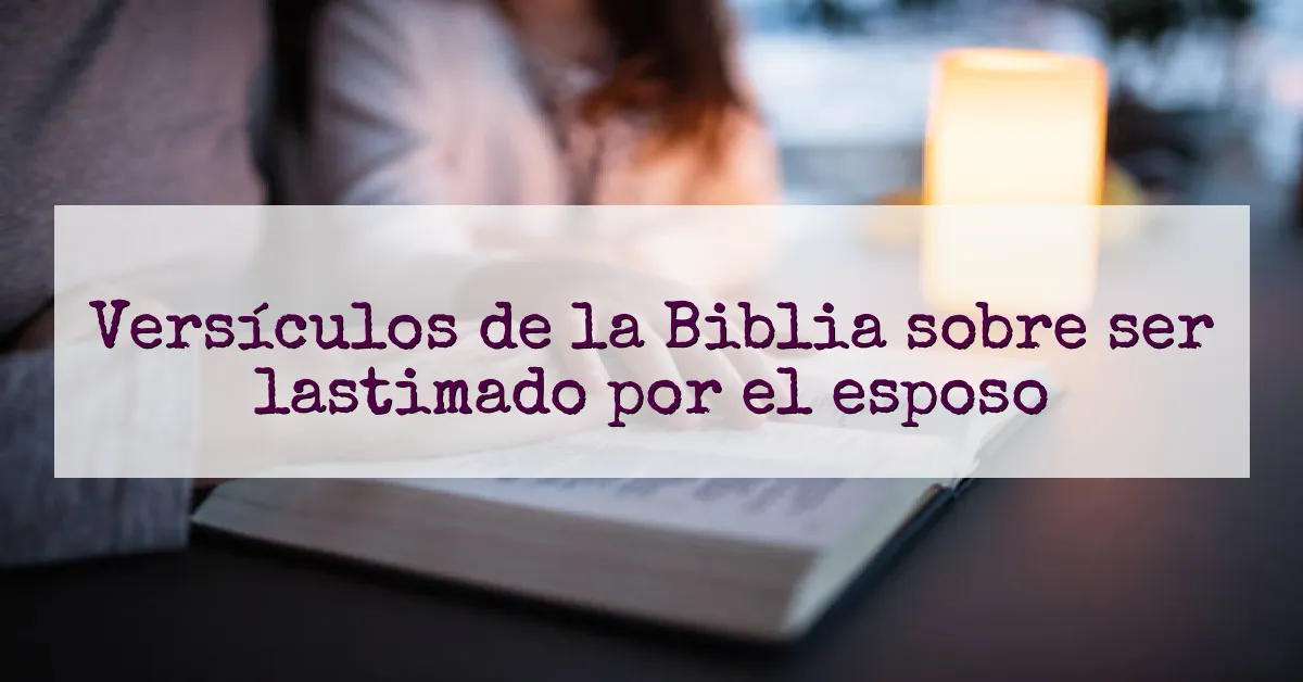 Versículos de la Biblia sobre ser lastimado por el esposo