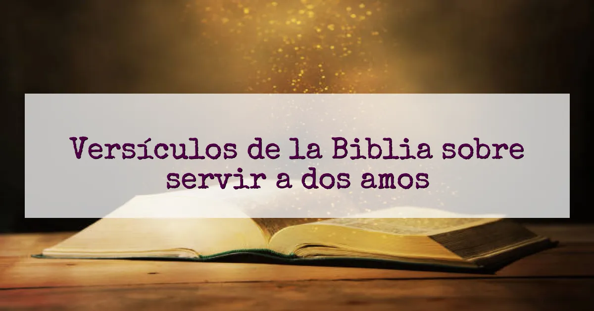 Versículos de la Biblia sobre servir a dos amos