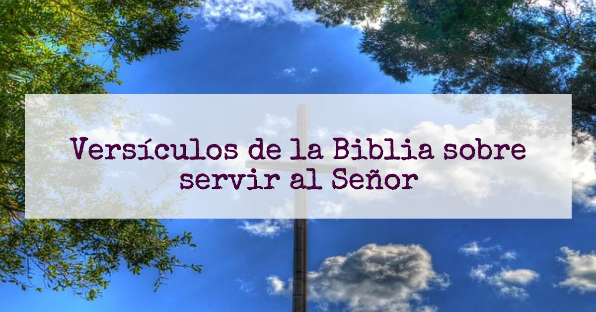 Versículos de la Biblia sobre servir al Señor