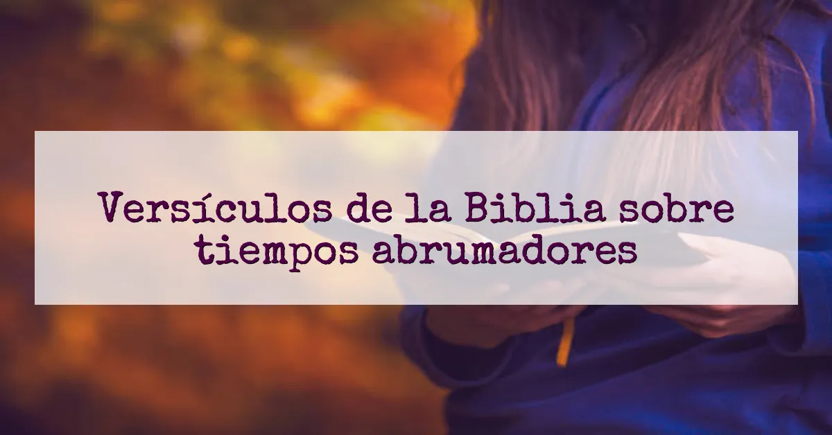 Versículos de la Biblia sobre tiempos abrumadores