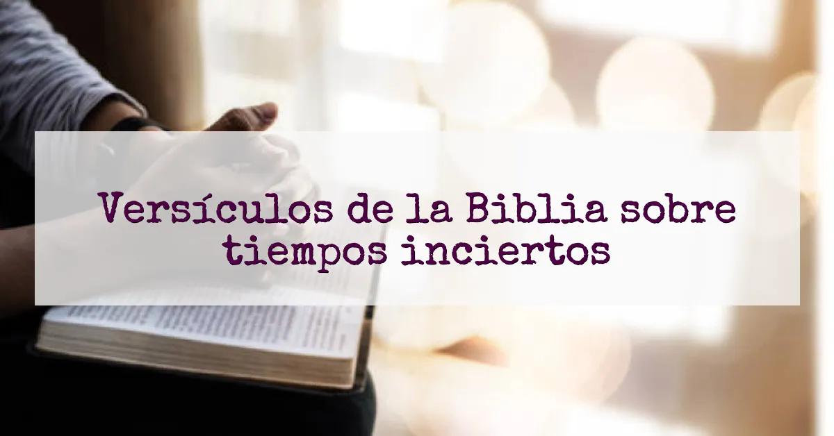 Versículos de la Biblia sobre tiempos inciertos