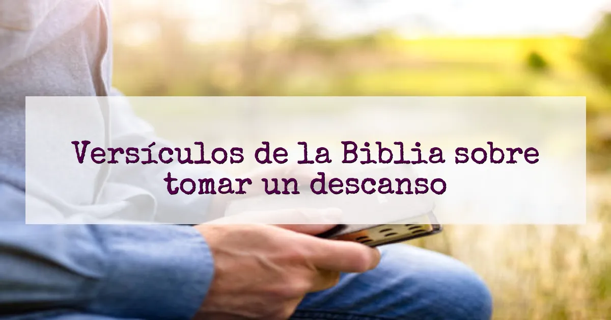 Versículos de la Biblia sobre tomar un descanso