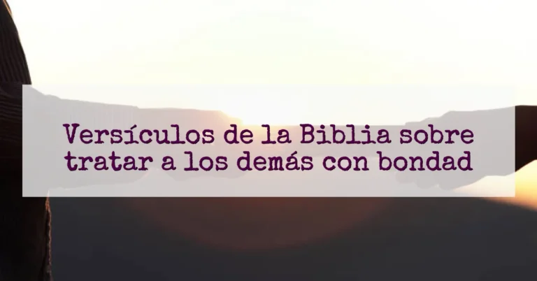 Versículos de la Biblia sobre tratar a los demás con bondad