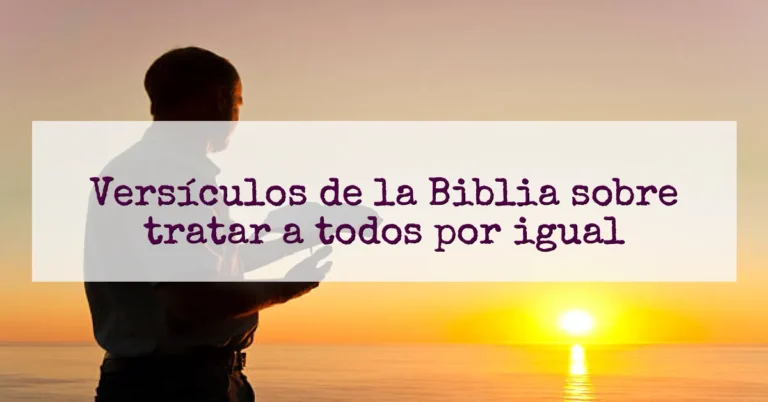 Versículos de la Biblia sobre tratar a todos por igual