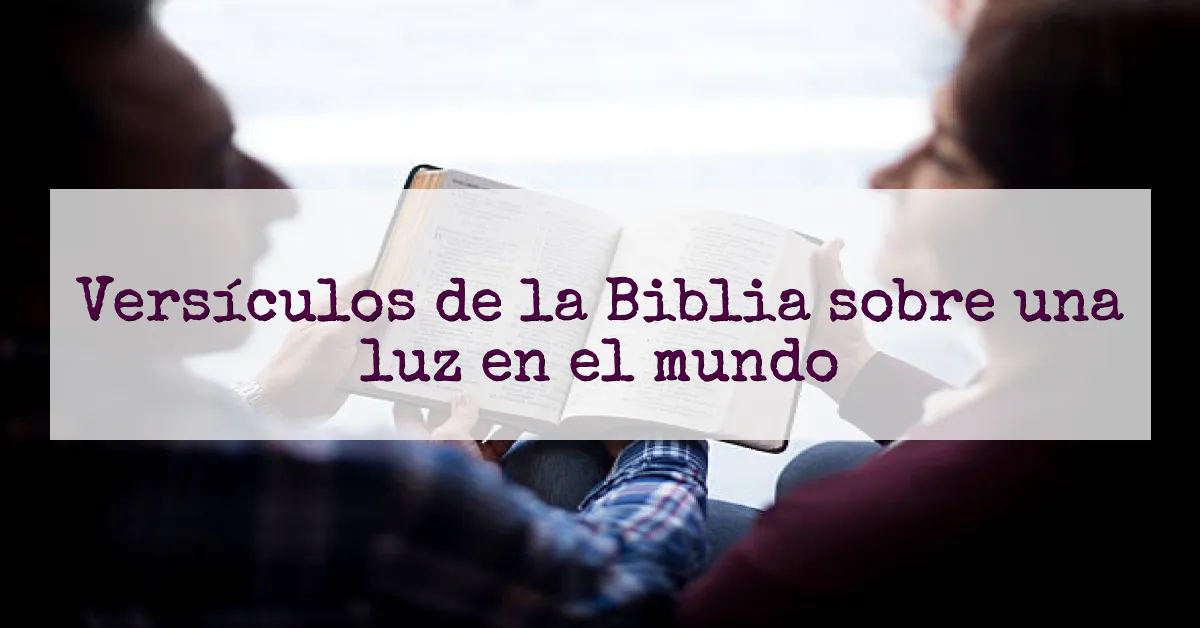Versículos de la Biblia sobre una luz en el mundo