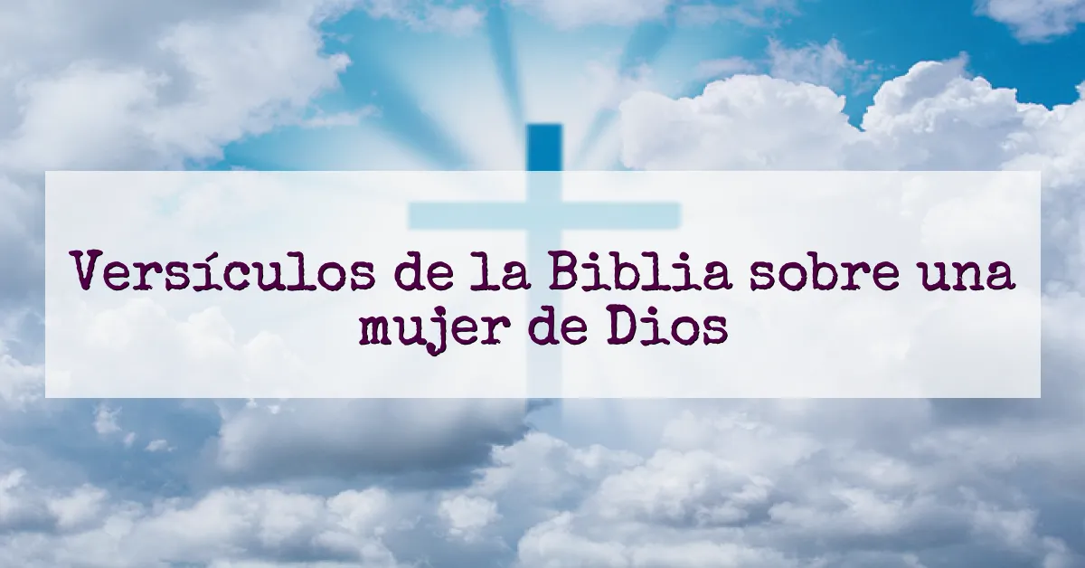 Versículos de la Biblia sobre una mujer de Dios