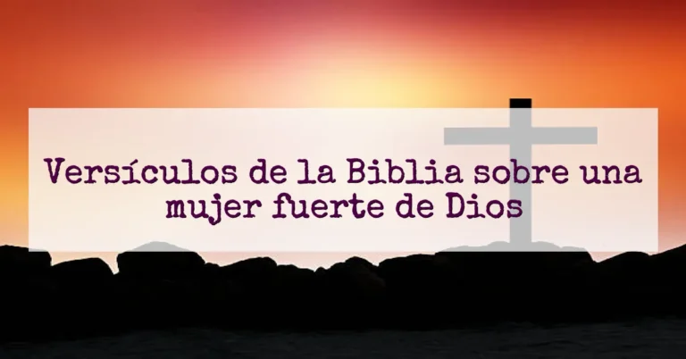 Versículos de la Biblia sobre una mujer fuerte de Dios