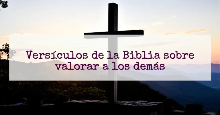 Versículos de la Biblia sobre valorar a los demás