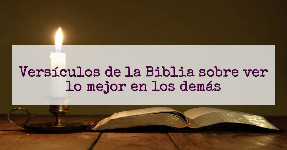 Versículos de la Biblia sobre ver lo mejor en los demás
