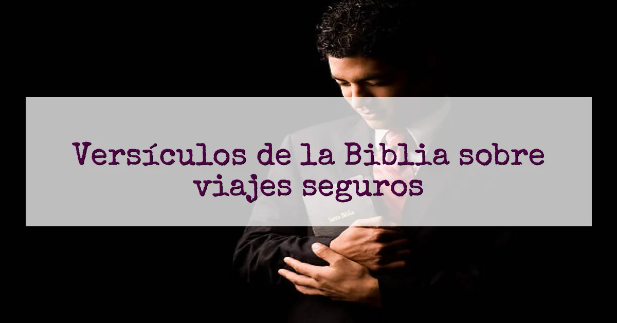 Versículos de la Biblia sobre viajes seguros