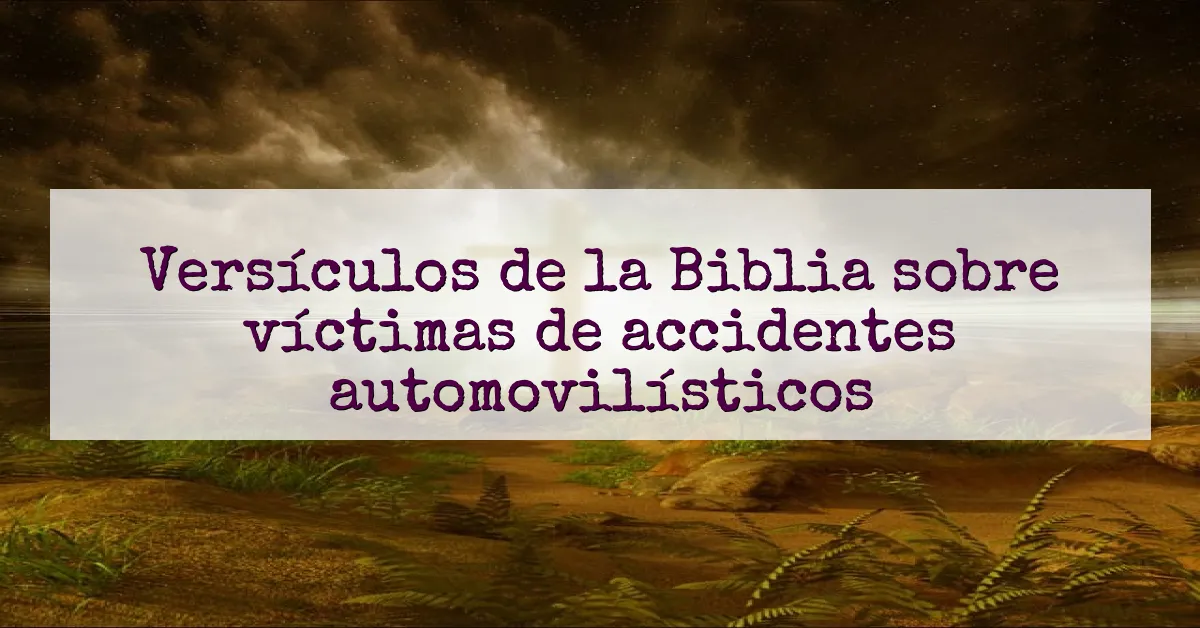Versículos de la Biblia sobre víctimas de accidentes automovilísticos