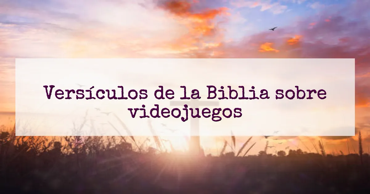 Versículos de la Biblia sobre videojuegos