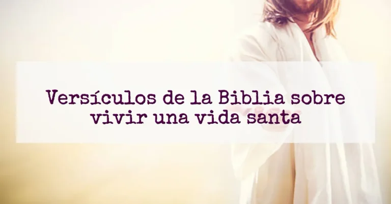 Versículos de la Biblia sobre vivir una vida santa